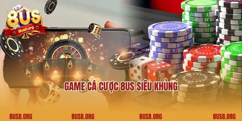 Game cá cược 8US siêu khủng